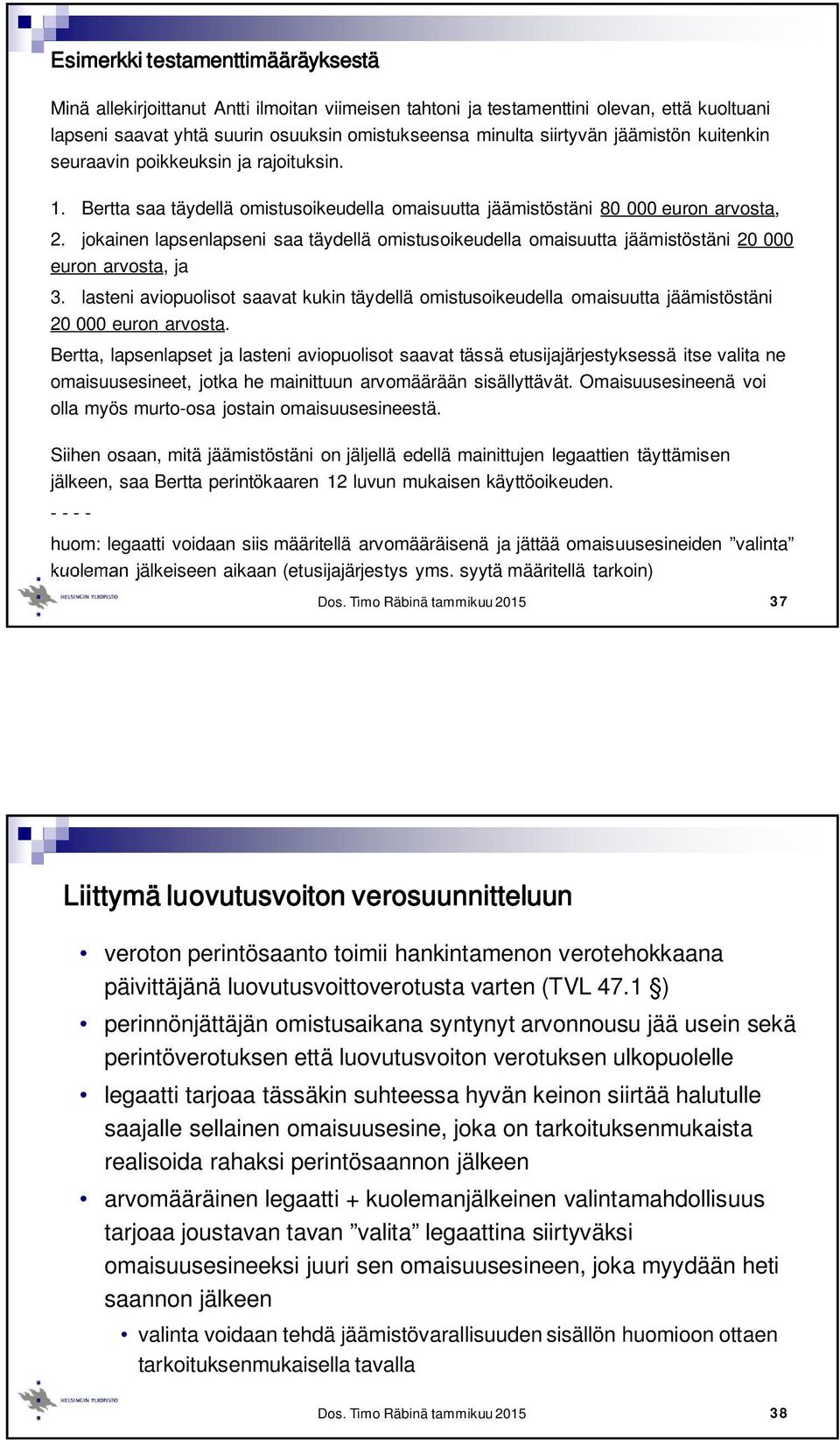 jokainen lapsenlapseni saa täydellä omistusoikeudella omaisuutta jäämistöstäni 20 000 euron arvosta, ja 3.