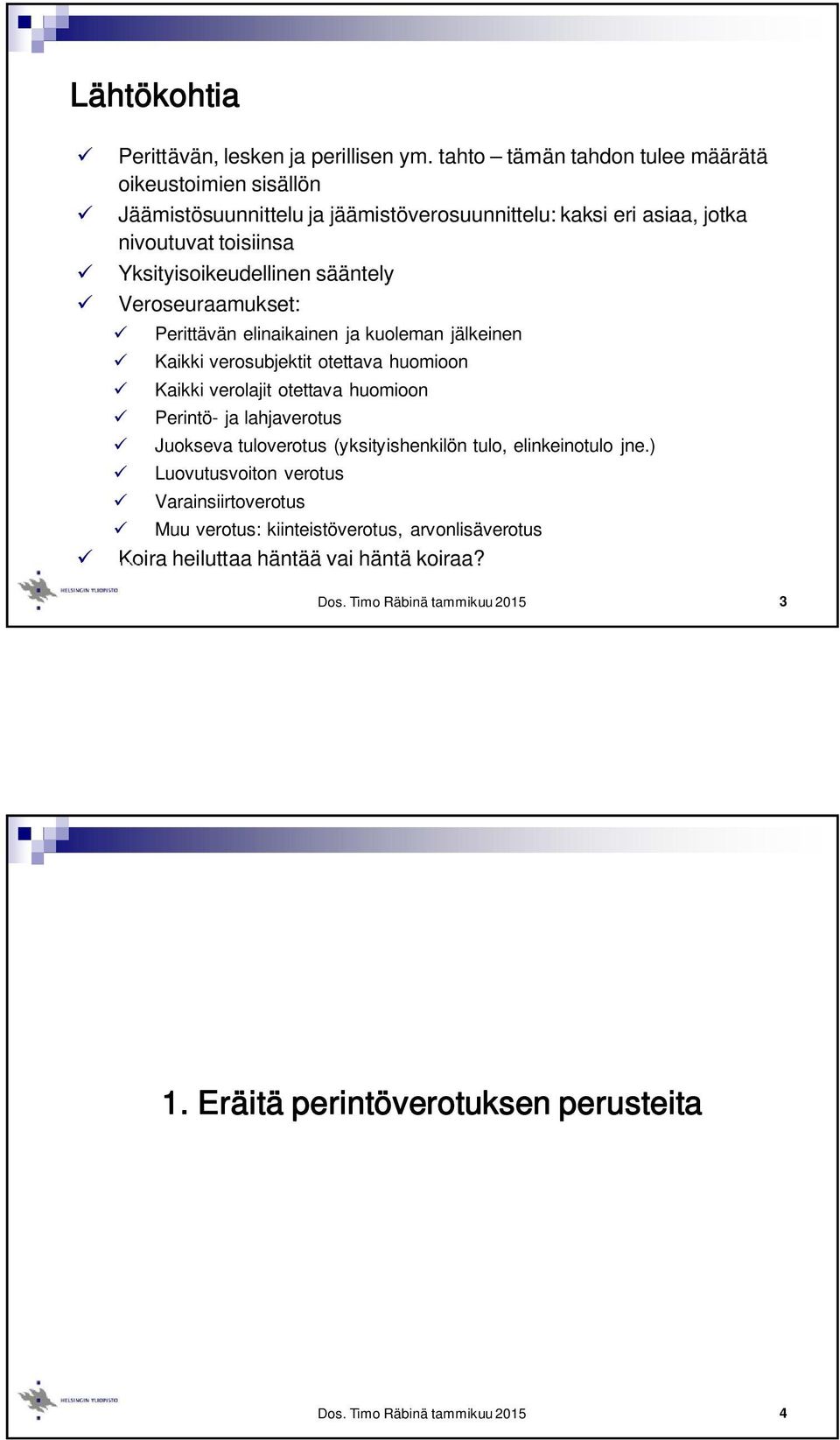 Yksityisoikeudellinen sääntely Veroseuraamukset: Perittävän elinaikainen ja kuoleman jälkeinen Kaikki verosubjektit otettava huomioon Kaikki verolajit