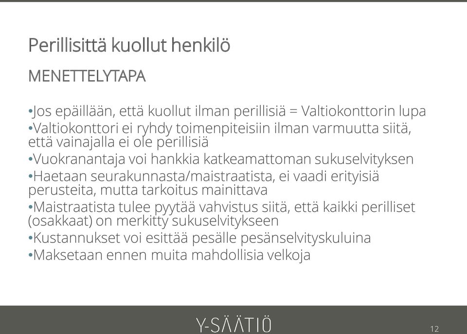 seurakunnasta/maistraatista, ei vaadi erityisiä perusteita, mutta tarkoitus mainittava Maistraatista tulee pyytää vahvistus siitä, että