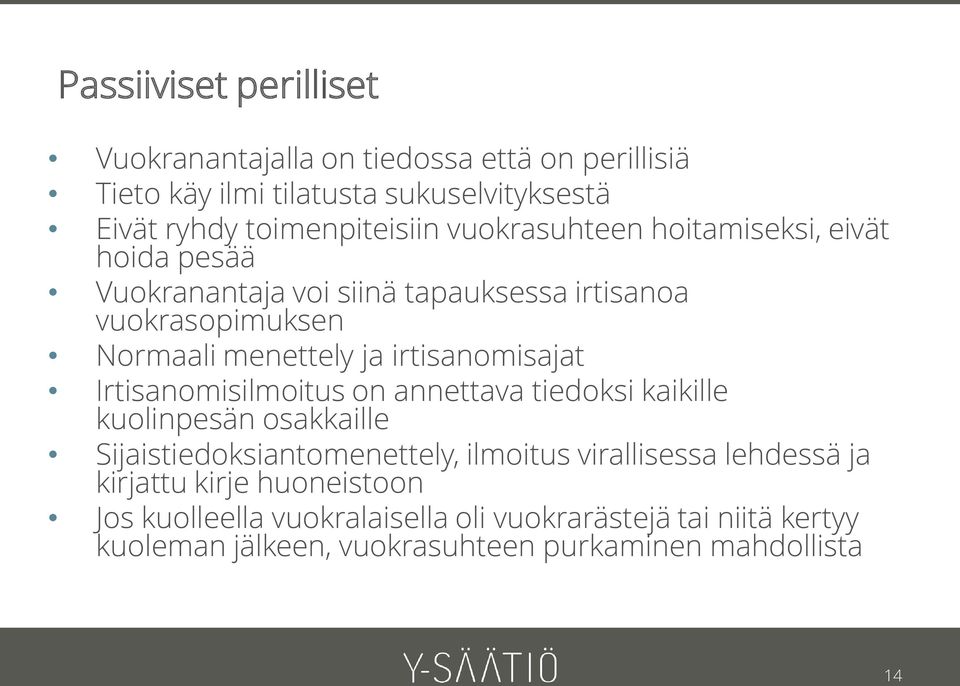 irtisanomisajat Irtisanomisilmoitus on annettava tiedoksi kaikille kuolinpesän osakkaille Sijaistiedoksiantomenettely, ilmoitus virallisessa