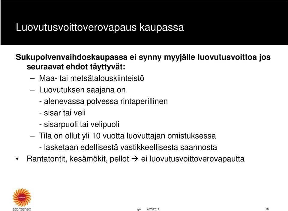 rintaperillinen - sisar tai veli - sisarpuoli tai velipuoli Tila on ollut yli 10 vuotta luovuttajan