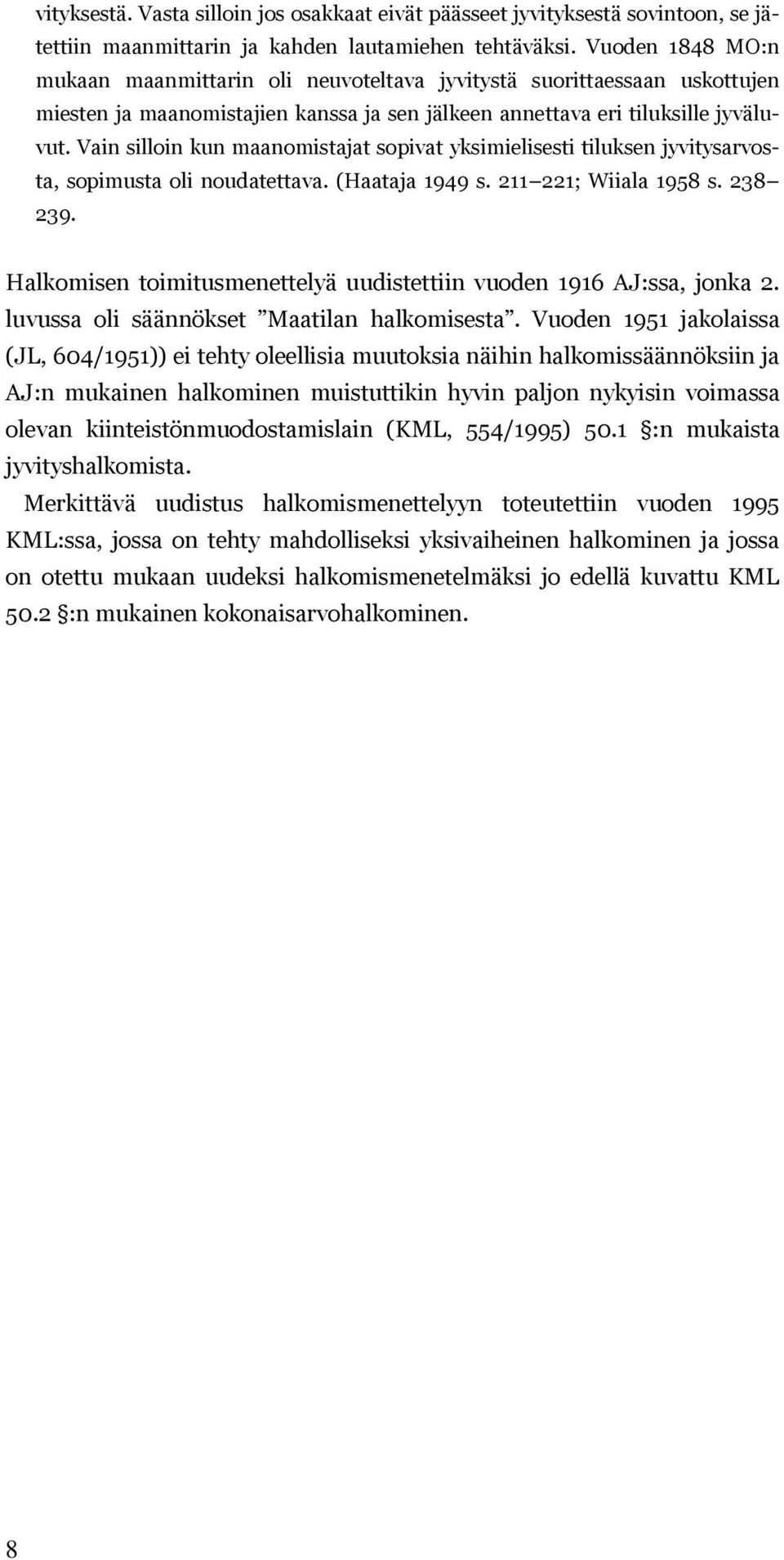 Vain silloin kun maanomistajat sopivat yksimielisesti tiluksen jyvitysarvosta, sopimusta oli noudatettava. (Haataja 1949 s. 211 221; Wiiala 1958 s. 238 239.