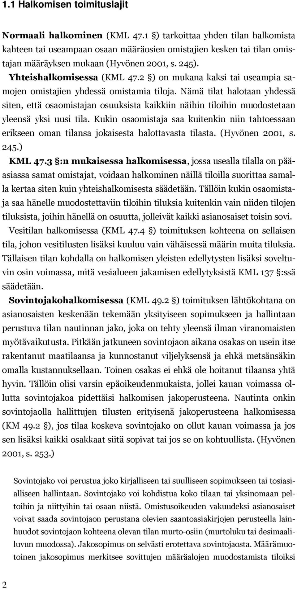 2 ) on mukana kaksi tai useampia samojen omistajien yhdessä omistamia tiloja.