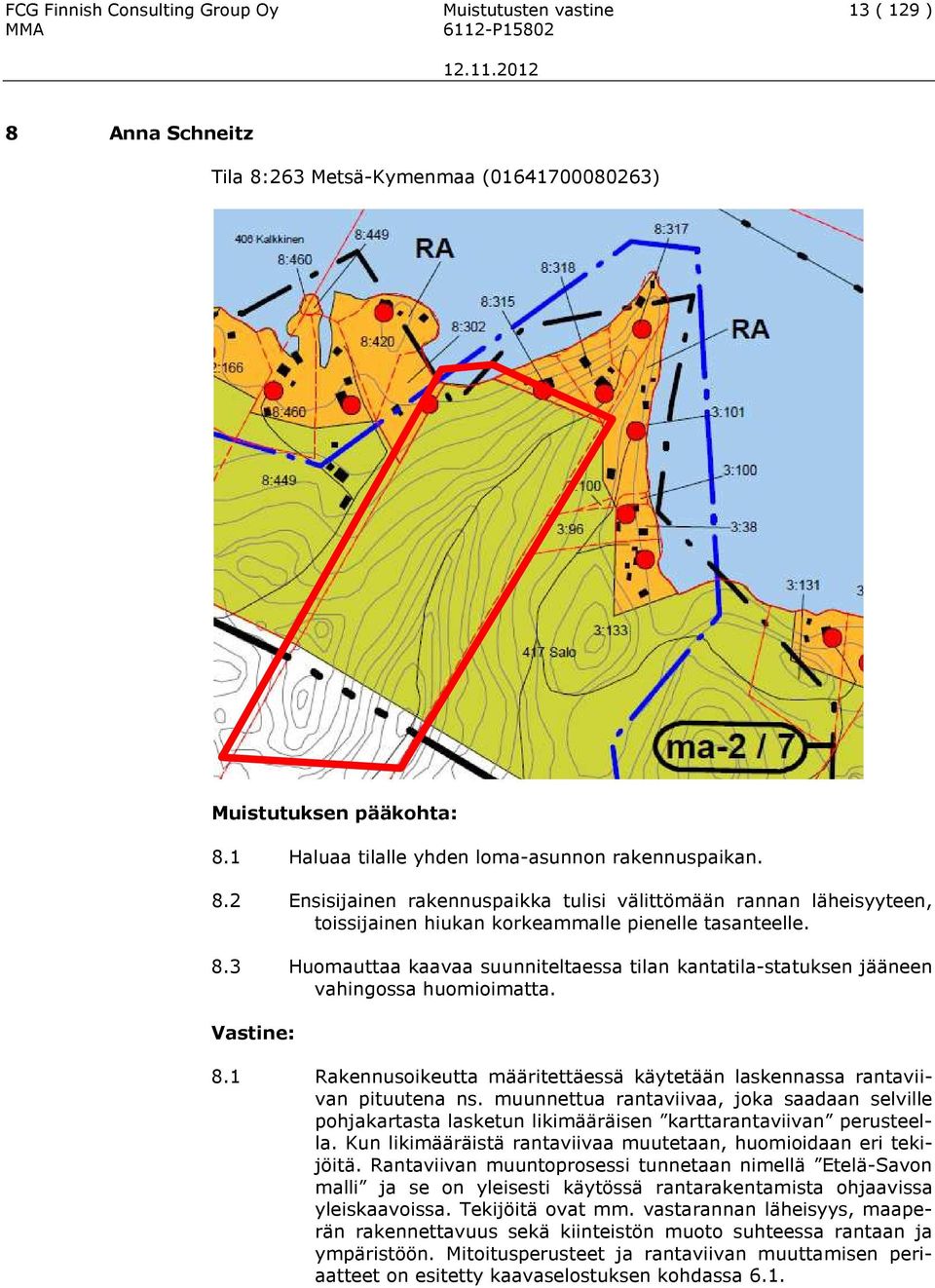 muunnettua rantaviivaa, joka saadaan selville pohjakartasta lasketun likimääräisen karttarantaviivan perusteella. Kun likimääräistä rantaviivaa muutetaan, huomioidaan eri tekijöitä.