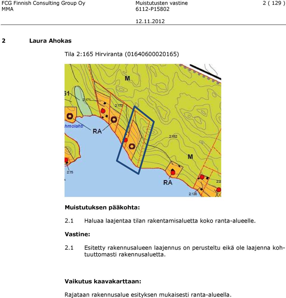 1 Haluaa laajentaa tilan rakentamisaluetta koko ranta-alueelle. 2.