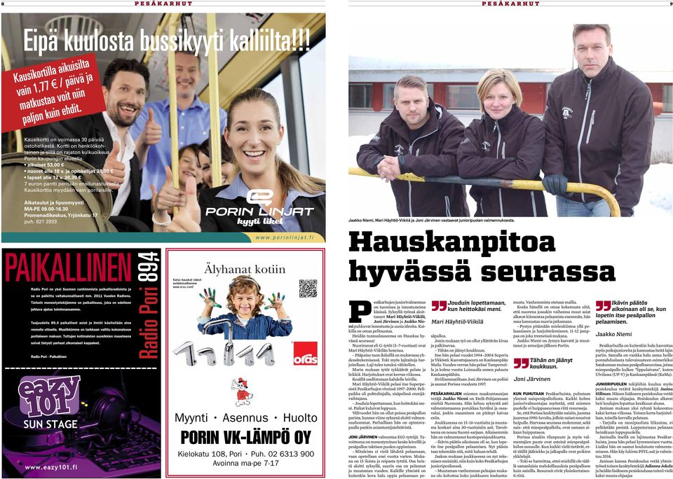 Syksyllä työnsä aloittaneet Mari Häyhtiö-Viikilä, Joni Järvinen ja Jaakko Niemi puhkuvat innostusta ja uusia ideoita. Kaikilla on omaa pelitaustaa. Heidän tunnuslauseensa on Hauskaa hyvässä seurassa!