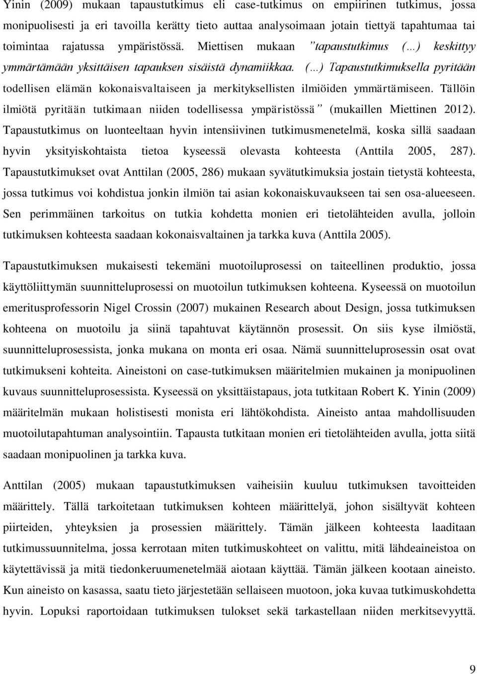 ( ) Tapaustutkimuksella pyritään todellisen elämän kokonaisvaltaiseen ja merkityksellisten ilmiöiden ymmärtämiseen.