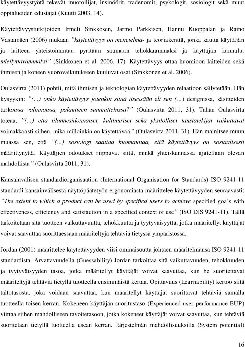 yhteistoimintaa pyritään saamaan tehokkaammaksi ja käyttäjän kannalta miellyttävämmäksi (Sinkkonen et al. 2006, 17).