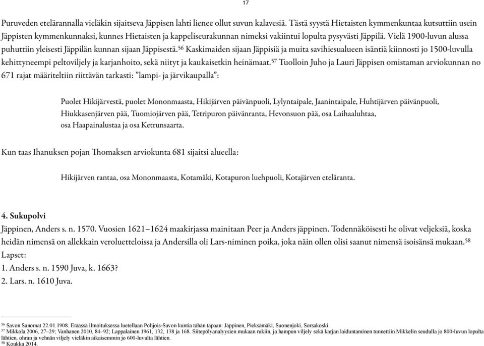 Vielä 1900-luvun alussa puhuttiin yleisesti Jäppilän kunnan sijaan Jäppisestä.