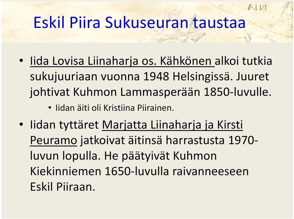 Juuret johtivat Kuhmon Lammasperään 1850-luvulle. Iidan äiti oli Kristiina Piirainen.
