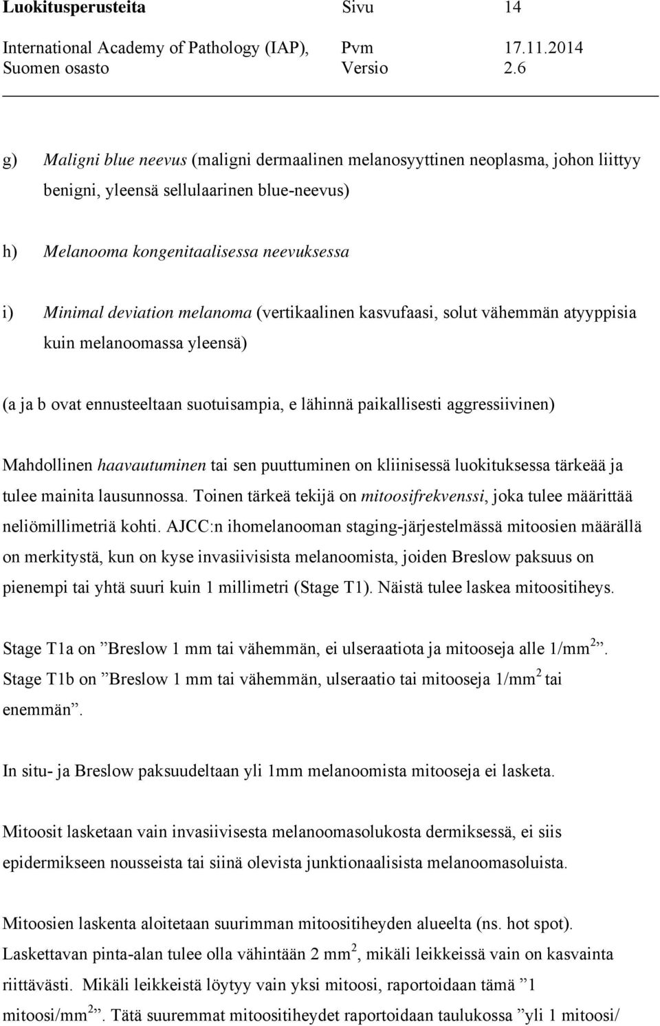 Mahdollinen haavautuminen tai sen puuttuminen on kliinisessä luokituksessa tärkeää ja tulee mainita lausunnossa. Toinen tärkeä tekijä on mitoosifrekvenssi, joka tulee määrittää neliömillimetriä kohti.