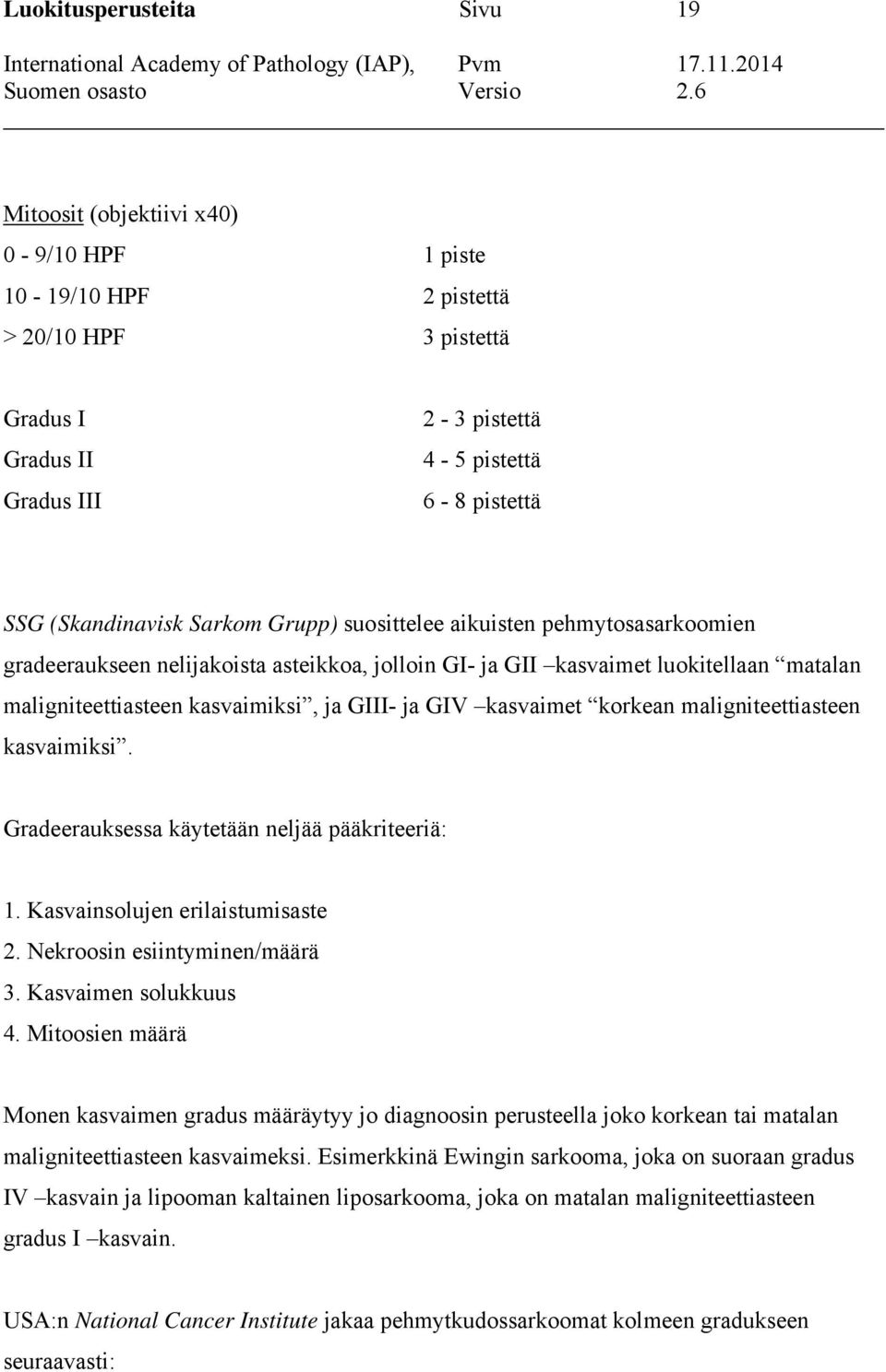 GIII- ja GIV kasvaimet korkean maligniteettiasteen kasvaimiksi. Gradeerauksessa käytetään neljää pääkriteeriä: 1. Kasvainsolujen erilaistumisaste 2. Nekroosin esiintyminen/määrä 3.