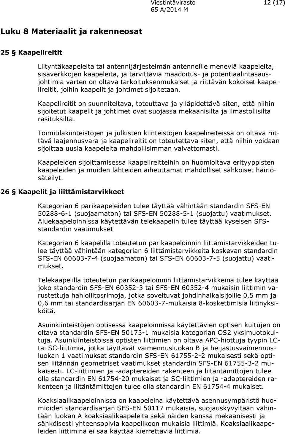 Kaapelireitit on suunniteltava, toteuttava ja ylläpidettävä siten, että niihin sijoitetut kaapelit ja johtimet ovat suojassa mekaanisilta ja ilmastollisilta rasituksilta.