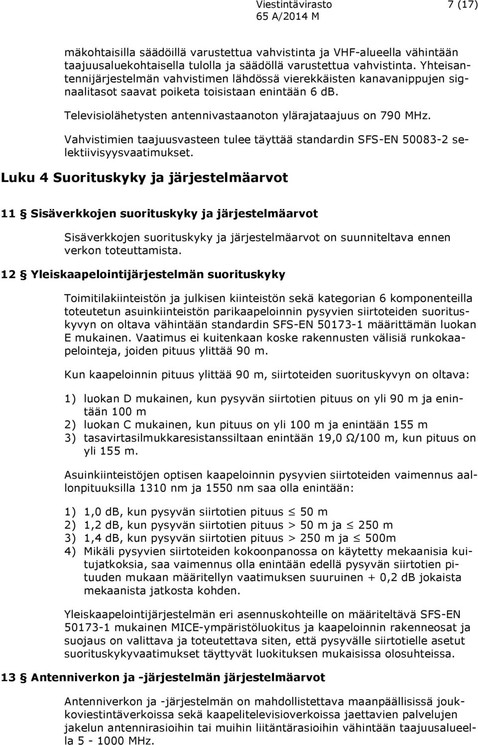 Vahvistimien taajuusvasteen tulee täyttää standardin SFS-EN 50083-2 selektiivisyysvaatimukset.