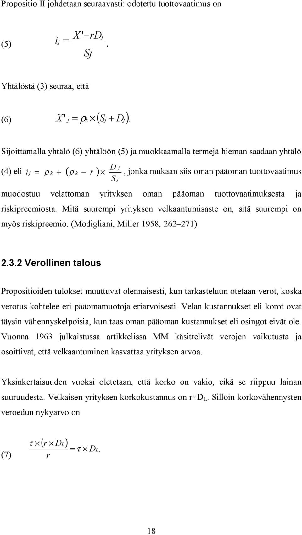 oman pääoman tuottovaatimuksesta ja riskipreemiosta. Mitä suurempi yrityksen velkaantumisaste on, sitä suurempi on myös riskipreemio. (Modigliani, Miller 1958, 262 271) 2.3.