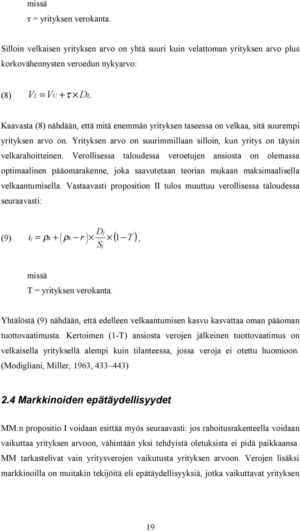 Verollisessa taloudessa veroetujen ansiosta on olemassa optimaalinen pääomarakenne, joka saavutetaan teorian mukaan maksimaalisella velkaantumisella.