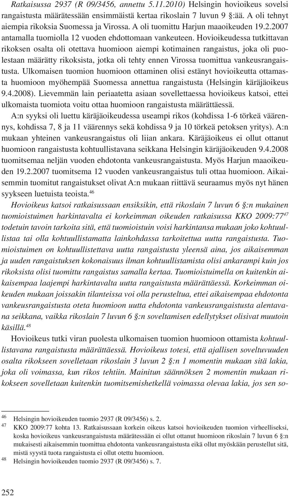 Hovioikeudessa tutkittavan rikoksen osalta oli otettava huomioon aiempi kotimainen rangaistus, joka oli puolestaan määrätty rikoksista, jotka oli tehty ennen Virossa tuomittua vankeusrangaistusta.