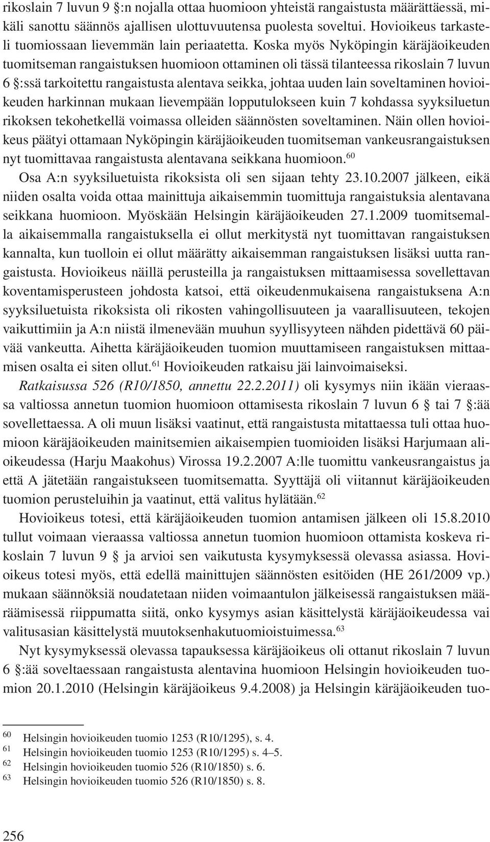 Koska myös Nyköpingin käräjäoikeuden tuomitseman rangaistuksen huomioon ottaminen oli tässä tilanteessa rikoslain 7 luvun 6 :ssä tarkoitettu rangaistusta alentava seikka, johtaa uuden lain