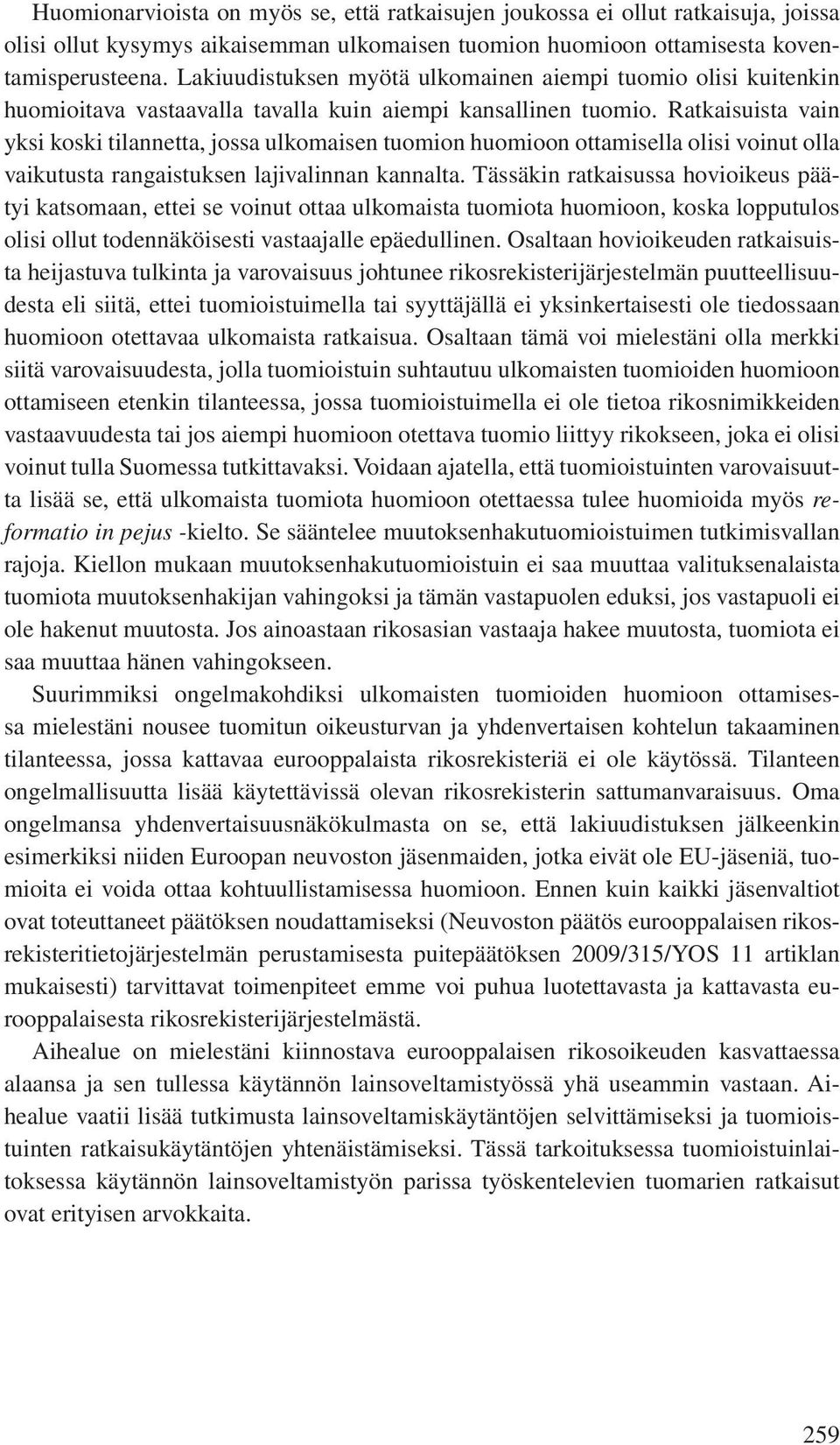 Ratkaisuista vain yksi koski tilannetta, jossa ulkomaisen tuomion huomioon ottamisella olisi voinut olla vaikutusta rangaistuksen lajivalinnan kannalta.