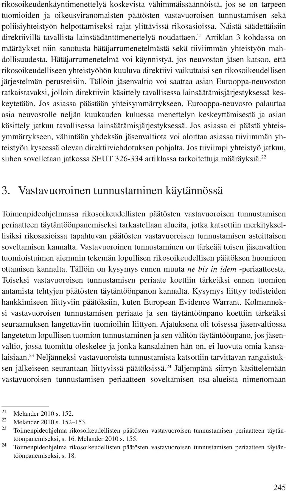 21 Artiklan 3 kohdassa on määräykset niin sanotusta hätäjarrumenetelmästä sekä tiiviimmän yhteistyön mahdollisuudesta.