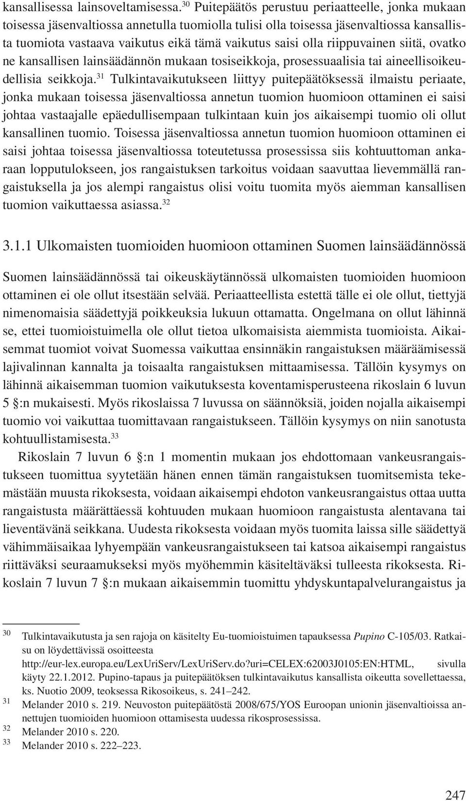 olla riippuvainen siitä, ovatko ne kansallisen lainsäädännön mukaan tosiseikkoja, prosessuaalisia tai aineellisoikeudellisia seikkoja.