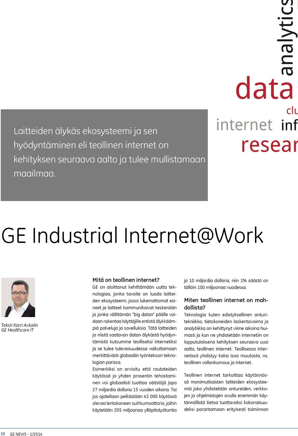 GE on aloittanut kehittämään uutta teknologiaa, jonka tavoite on luoda laitteiden ekosysteemi, jossa lukemattomat esineet ja laitteet kommunikoivat keskenään ja jonka välittämän "big datan" päälle