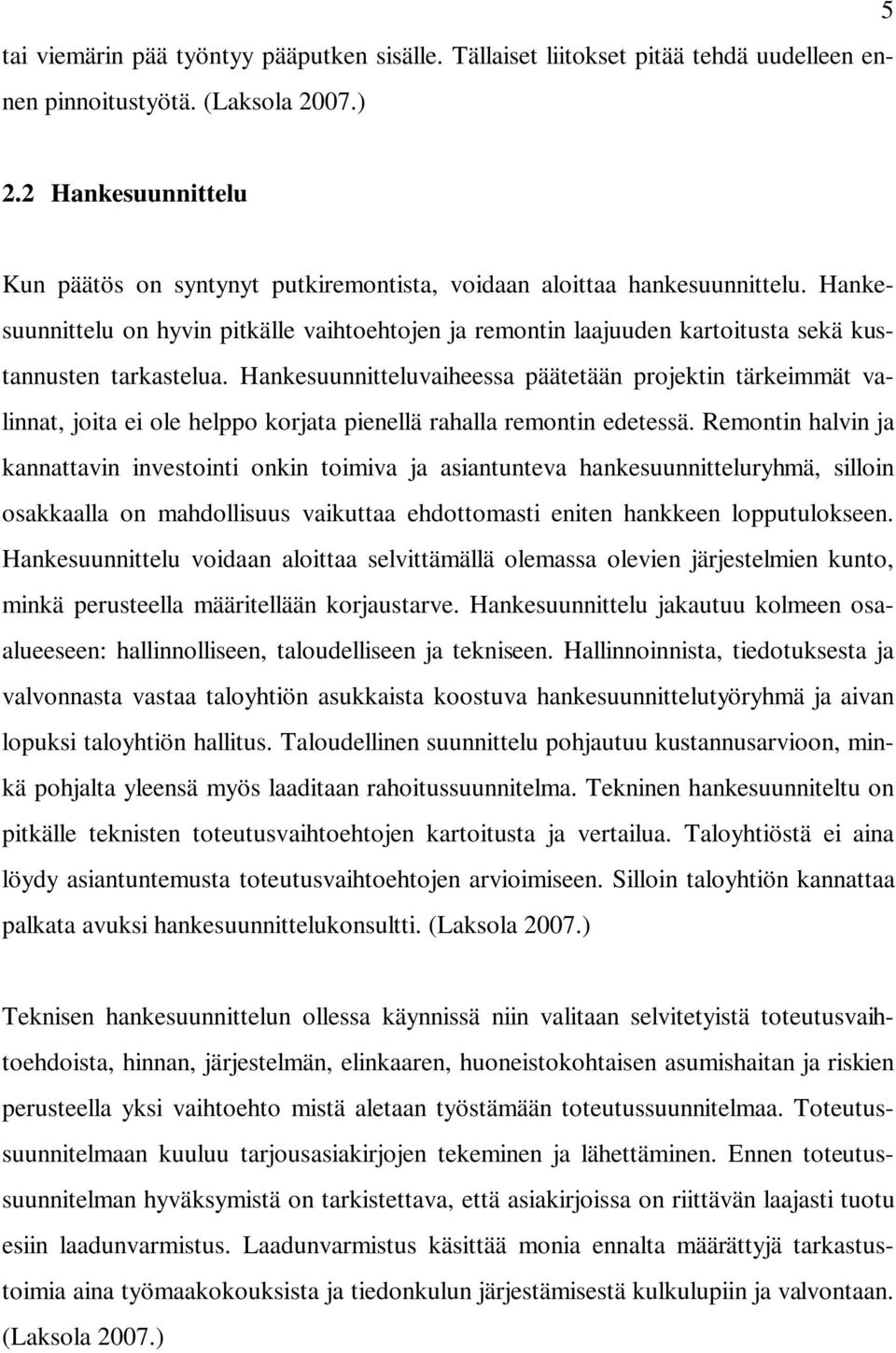 Hankesuunnittelu on hyvin pitkälle vaihtoehtojen ja remontin laajuuden kartoitusta sekä kustannusten tarkastelua.