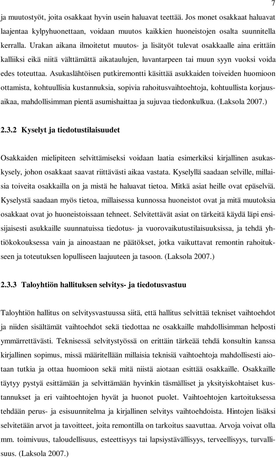 Asukaslähtöisen putkiremontti käsittää asukkaiden toiveiden huomioon ottamista, kohtuullisia kustannuksia, sopivia rahoitusvaihtoehtoja, kohtuullista korjausaikaa, mahdollisimman pientä asumishaittaa