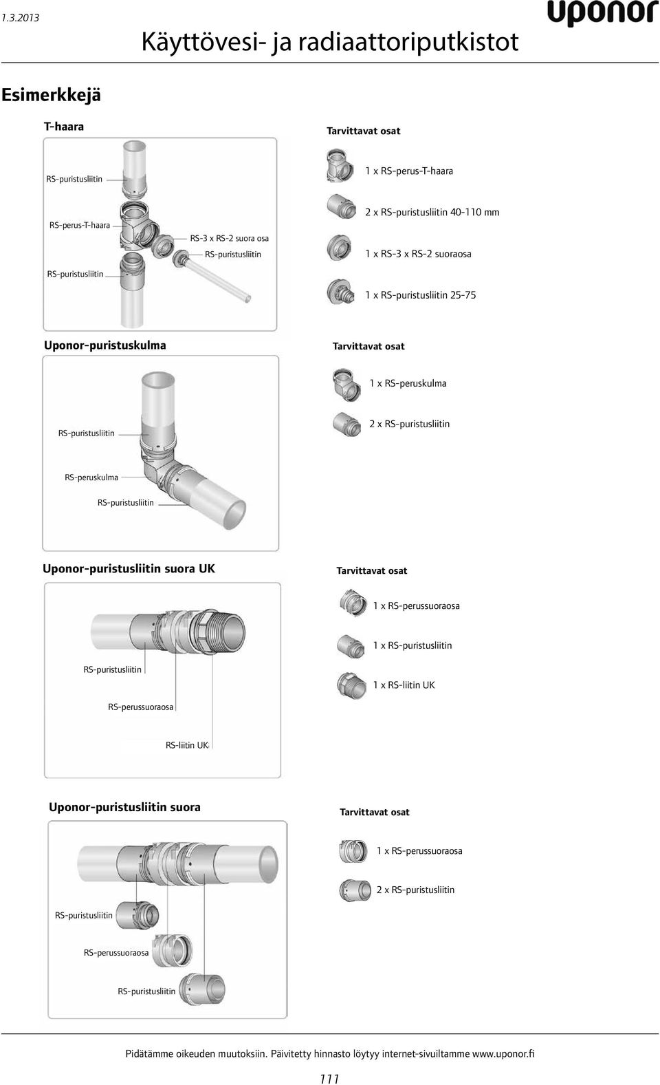 diese Verbindung osat benötigte Teile 1 x RS-peruskulma Winkel 90 RS-puristusliitin 2 x RS-puristusliitin Pressadapter RS-peruskulma RS-puristusliitin -puristusliitin suora UK Tarvittavat Für diese