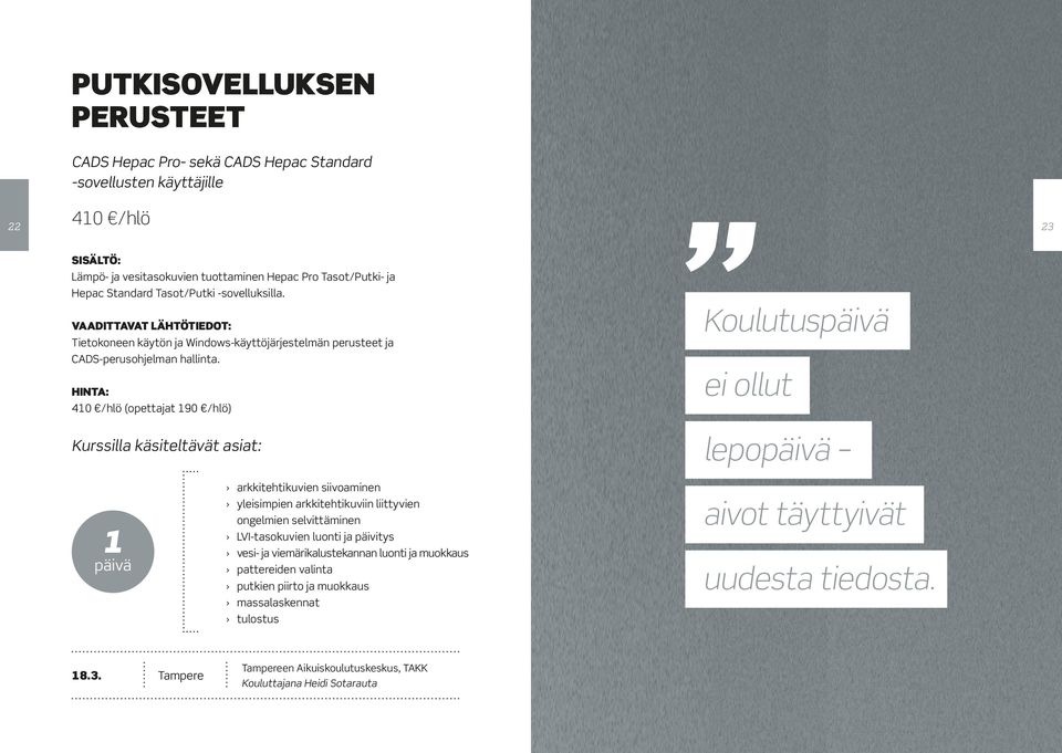 410 /hlö (opettajat 190 /hlö) Kurssilla käsiteltävät asiat: Koulutus ei ollut lepo 1 arkkitehtikuvien siivoaminen yleisimpien arkkitehtikuviin liittyvien ongelmien selvittäminen LVI-tasokuvien