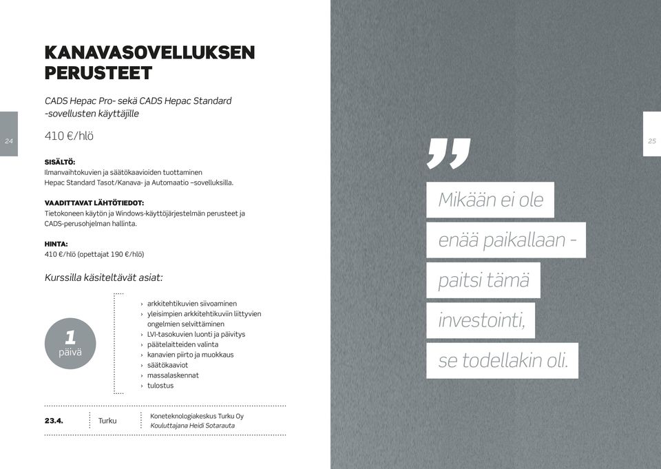 410 /hlö (opettajat 190 /hlö) Kurssilla käsiteltävät asiat: Mikään ei ole enää paikallaan - paitsi tämä 1 arkkitehtikuvien siivoaminen yleisimpien arkkitehtikuviin liittyvien ongelmien