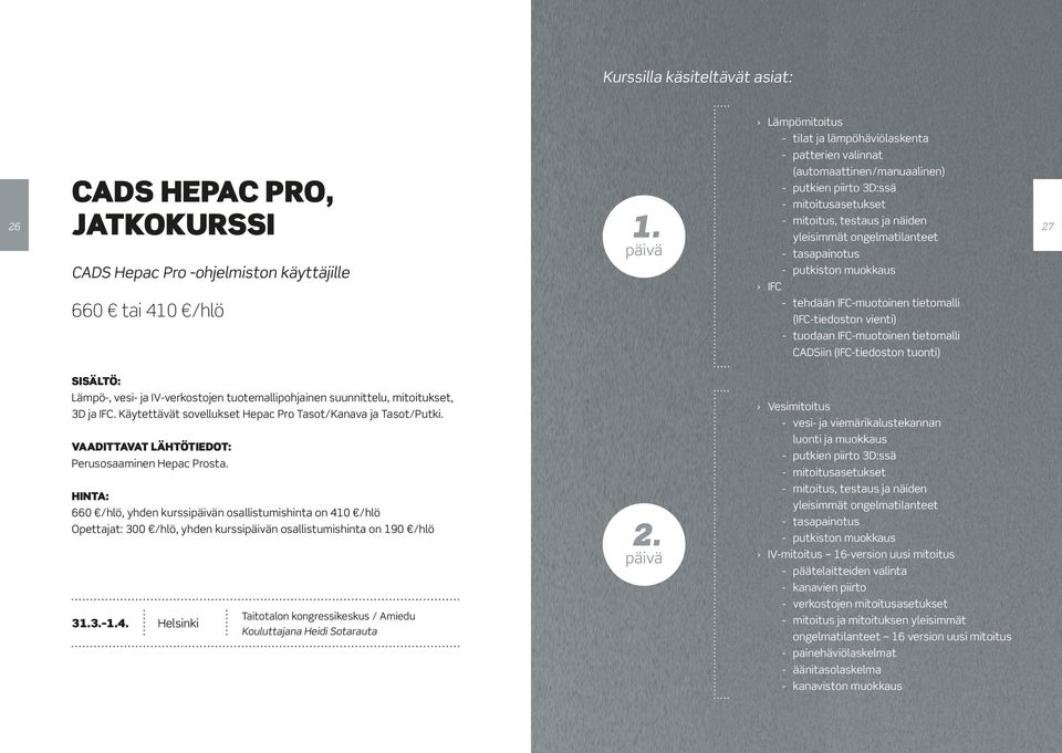 yleisimmät ongelmatilanteet - tasapainotus CADS Hepac Pro -ohjelmiston käyttäjille - putkiston muokkaus IFC - tehdään IFC-muotoinen tietomalli 660 tai 410 /hlö (IFC-tiedoston vienti) - tuodaan