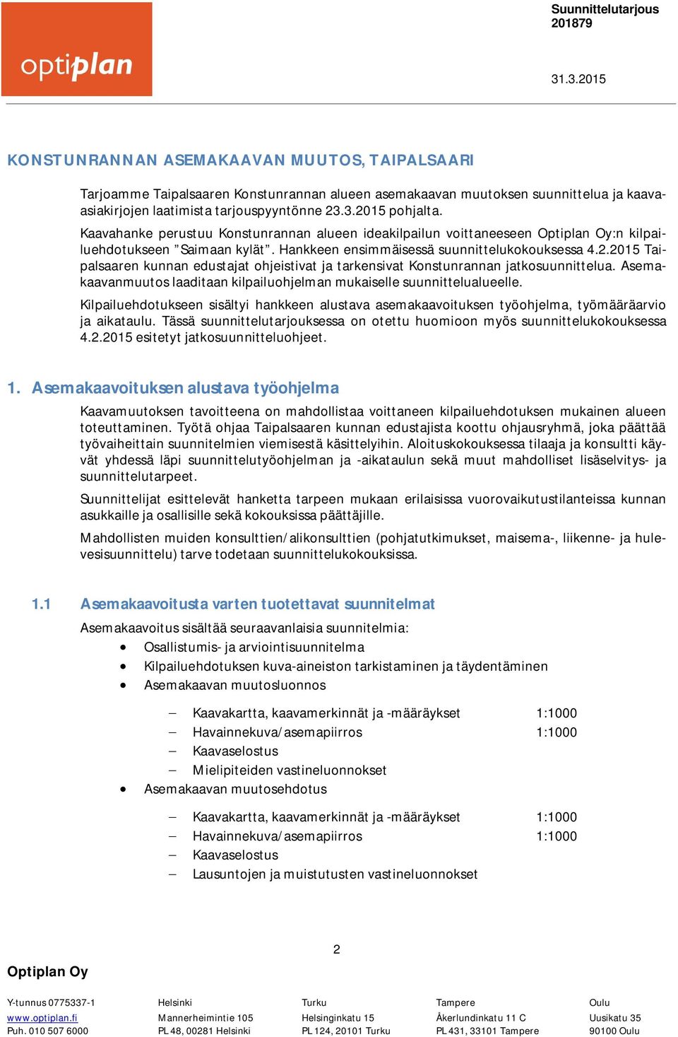 2015 Taipalsaaren kunnan edustajat ohjeistivat ja tarkensivat Konstunrannan jatkosuunnittelua. Asemakaavanmuutos laaditaan kilpailuohjelman mukaiselle suunnittelualueelle.