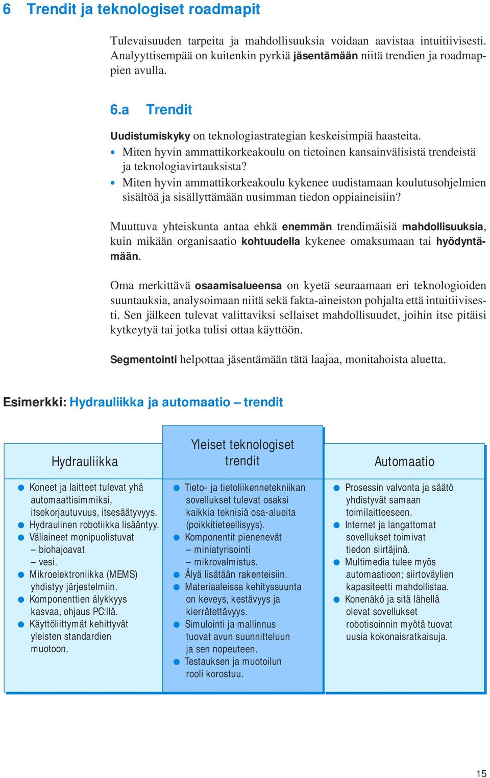 Miten hyvin ammattikorkeakoulu kykenee uudistamaan koulutusohjelmien sisältöä ja sisällyttämään uusimman tiedon oppiaineisiin?