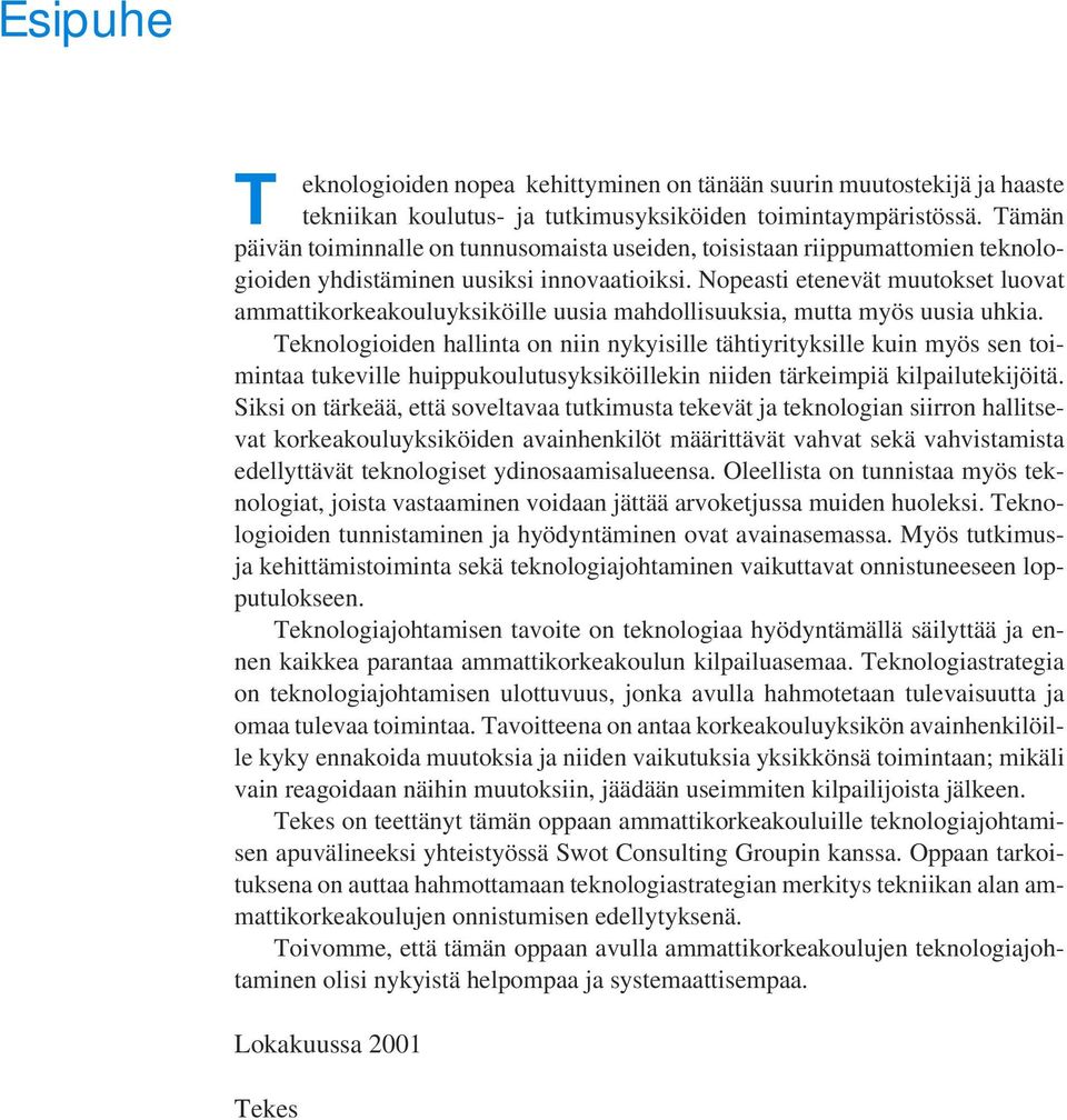 Nopeasti etenevät muutokset luovat ammattikorkeakouluyksiköille uusia mahdollisuuksia, mutta myös uusia uhkia.