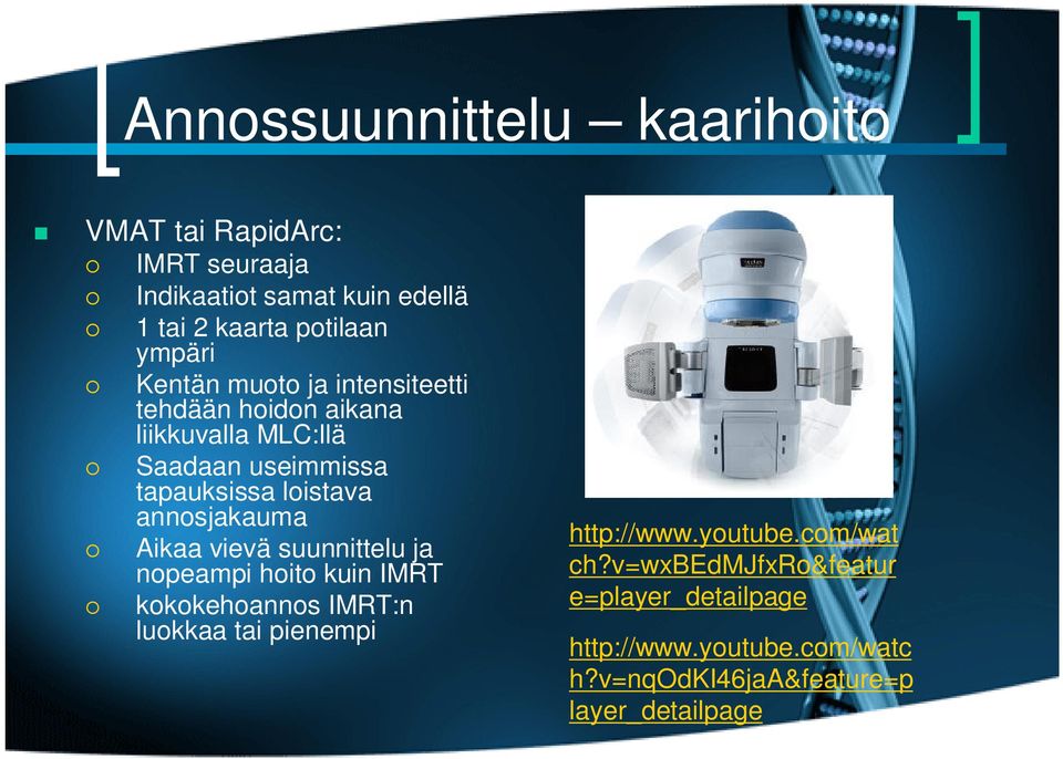 annosjakauma Aikaa vievä suunnittelu ja nopeampi hoito kuin IMRT kokokehoannos IMRT:n luokkaa tai pienempi http://www.