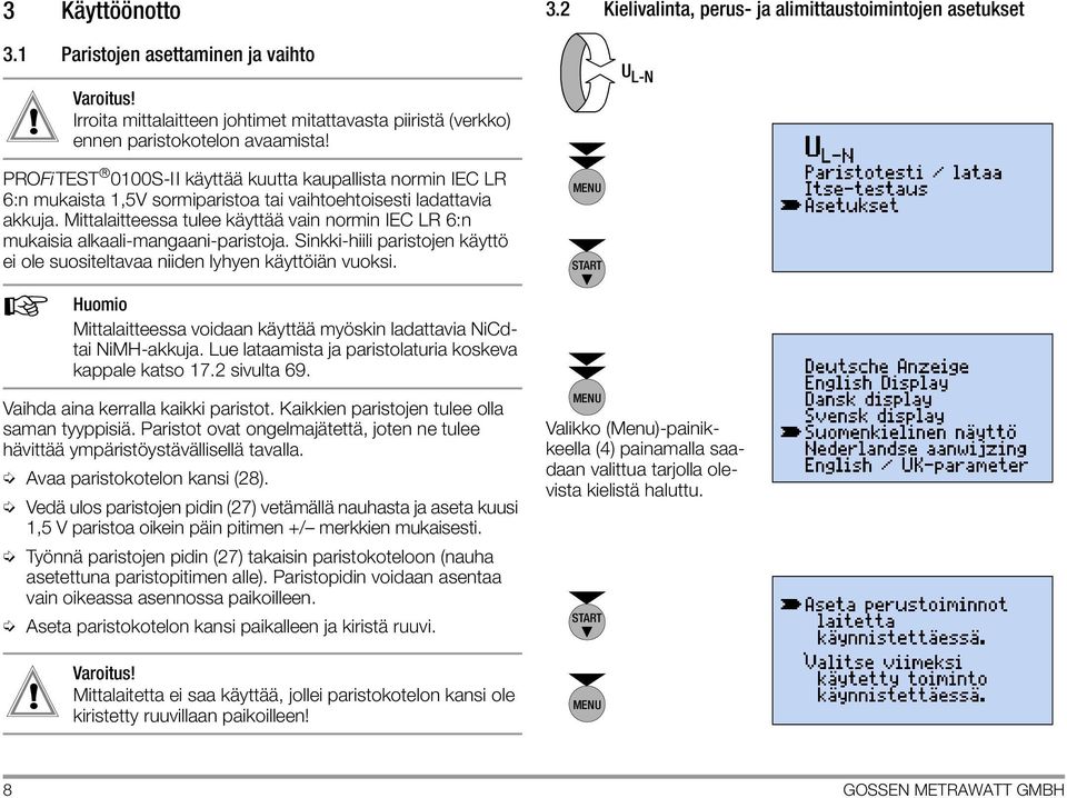 Mittalaitteessa tulee käyttää vain normin IEC LR 6:n mukaisia alkaali-mangaani-paristoja. Sinkki-hiili paristojen käyttö ei ole suositeltavaa niiden lyhyen käyttöiän vuoksi.