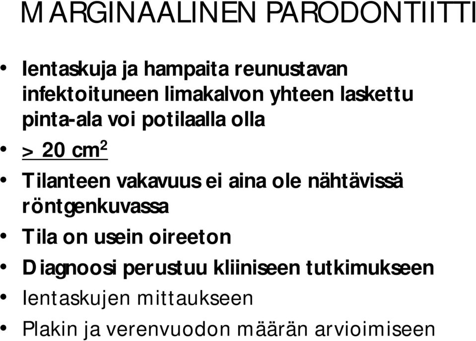 vakavuus ei aina ole nähtävissä röntgenkuvassa Tila on usein oireeton Diagnoosi