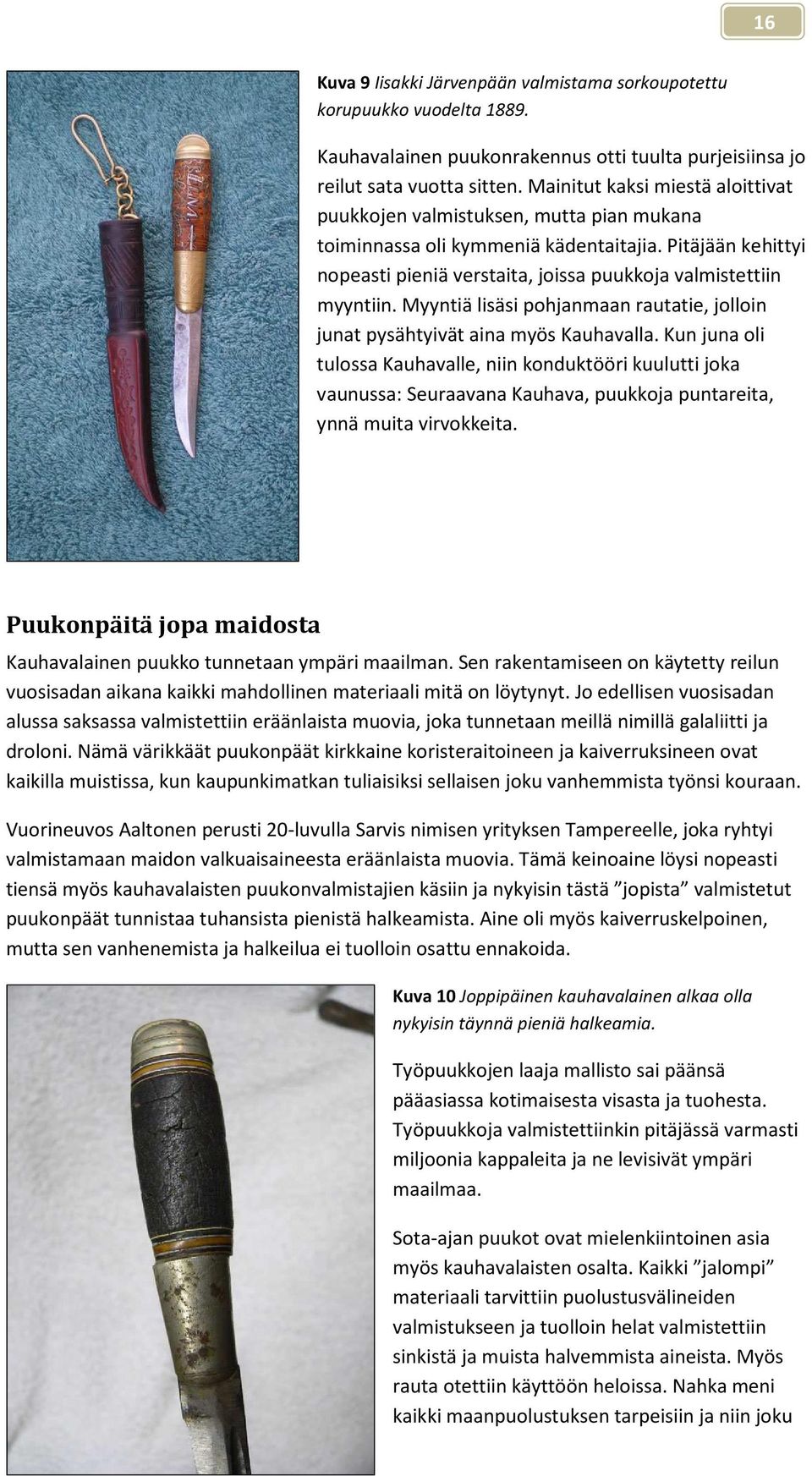 Myyntiä lisäsi pohjanmaan rautatie, jolloin junat pysähtyivät aina myös Kauhavalla.