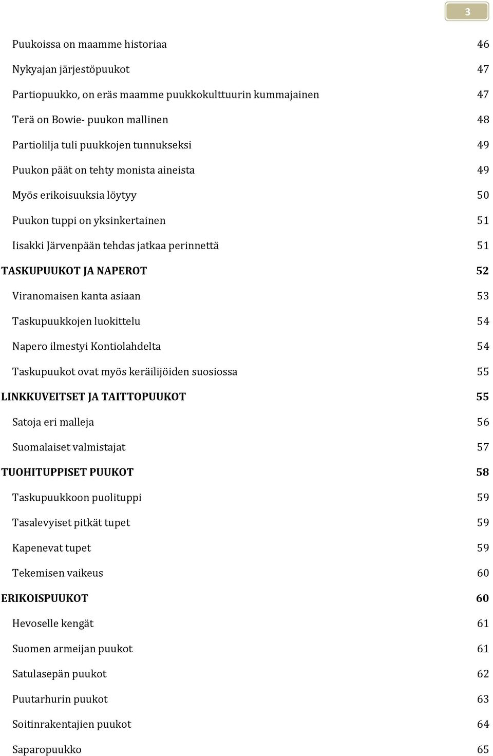 asiaan 53 Taskupuukkojen luokittelu 54 Napero ilmestyi Kontiolahdelta 54 Taskupuukot ovat myös keräilijöiden suosiossa 55 LINKKUVEITSET JA TAITTOPUUKOT 55 Satoja eri malleja 56 Suomalaiset