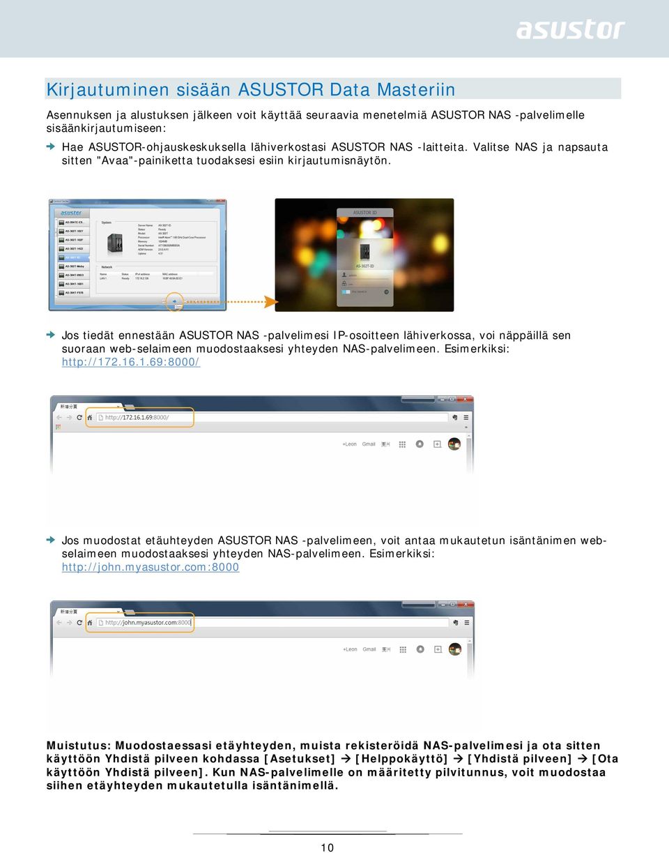 Jos tiedät ennestään ASUSTOR NAS -palvelimesi IP-osoitteen lähiverkossa, voi näppäillä sen suoraan web-selaimeen muodostaaksesi yhteyden NAS-palvelimeen. Esimerkiksi: http://17