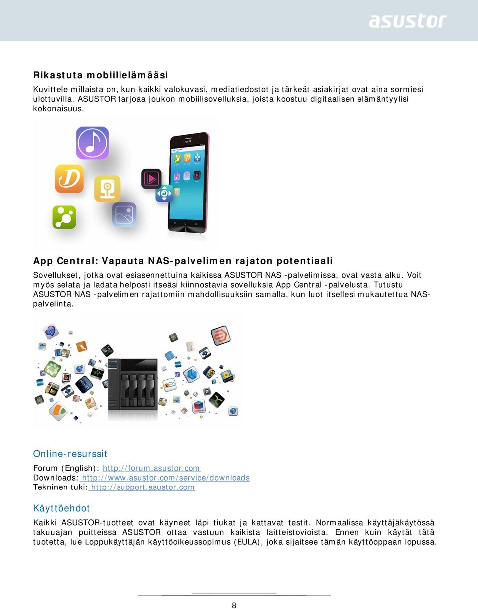 App Central: Vapauta NAS-palvelimen rajaton potentiaali Sovellukset, jotka ovat esiasennettuina kaikissa ASUSTOR NAS -palvelimissa, ovat vasta alku.