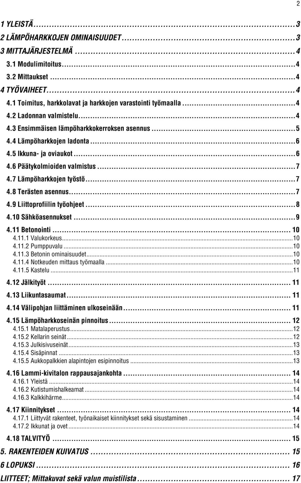 ..7 4.9 Liittoprofiilin työohjeet...8 4.10 Sähköasennukset...9 4.11 Betonointi... 10 4.11.1 Valukorkeus...10 4.11.2 Pumppuvalu...10 4.11.3 Betonin ominaisuudet...10 4.11.4 Notkeuden mittaus työmaalla.