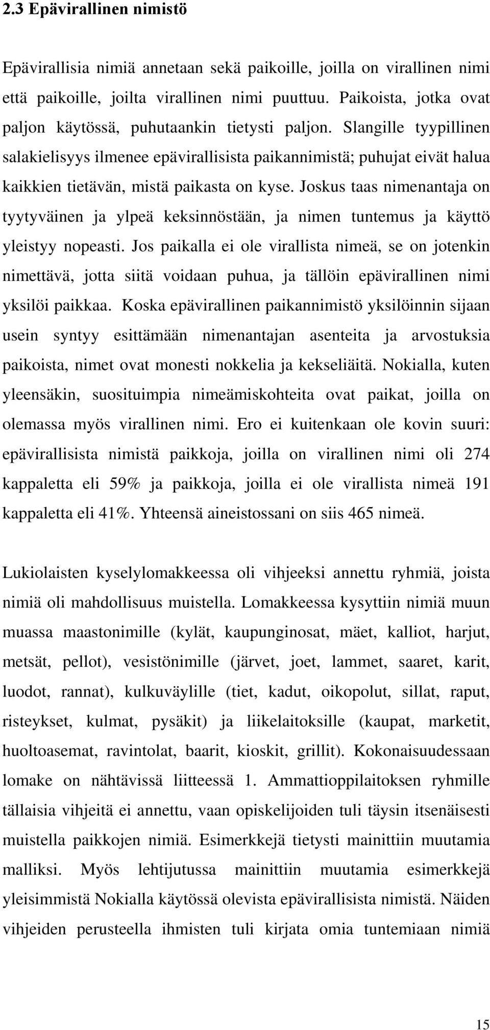 Slangille tyypillinen salakielisyys ilmenee epävirallisista paikannimistä; puhujat eivät halua kaikkien tietävän, mistä paikasta on kyse.