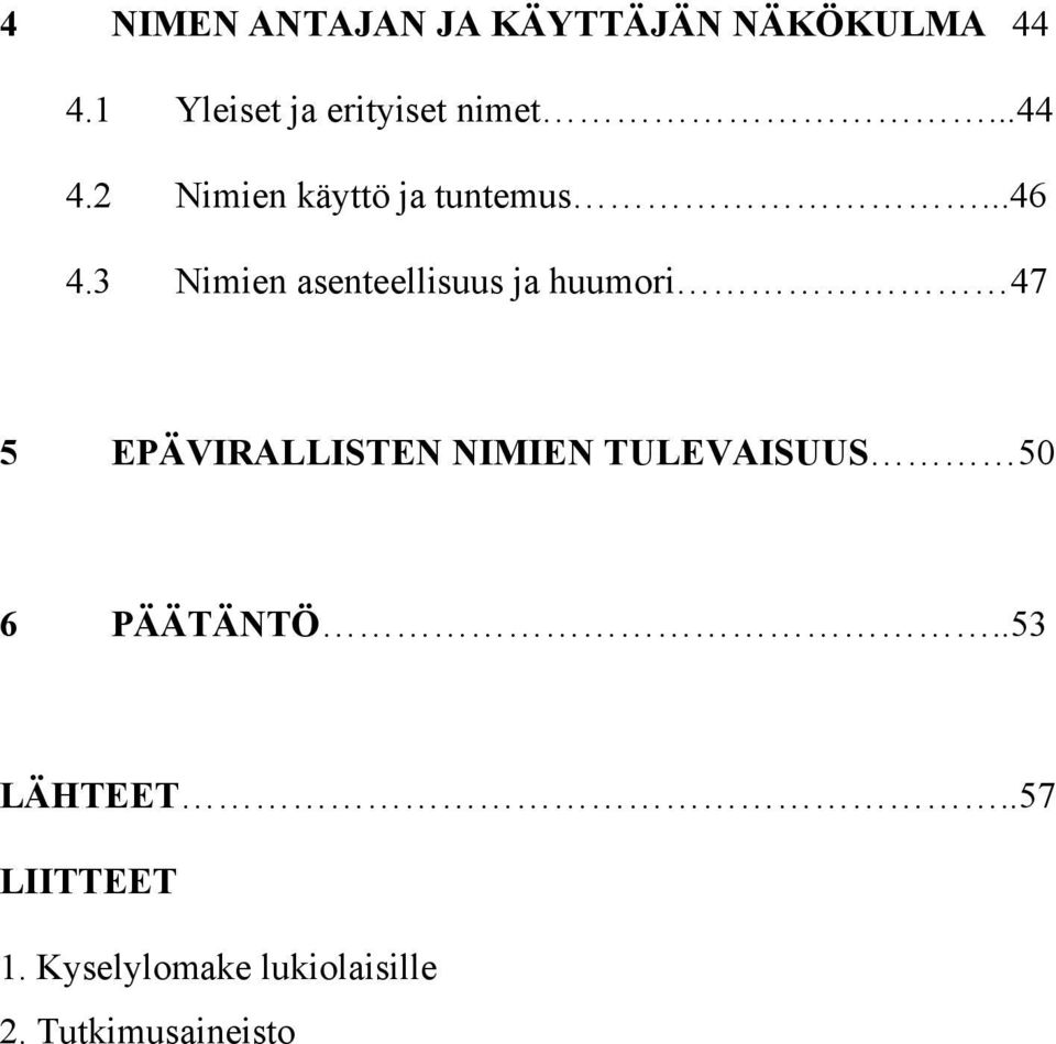 3 Nimien asenteellisuus ja huumori 47 5 EPÄVIRALLISTEN NIMIEN