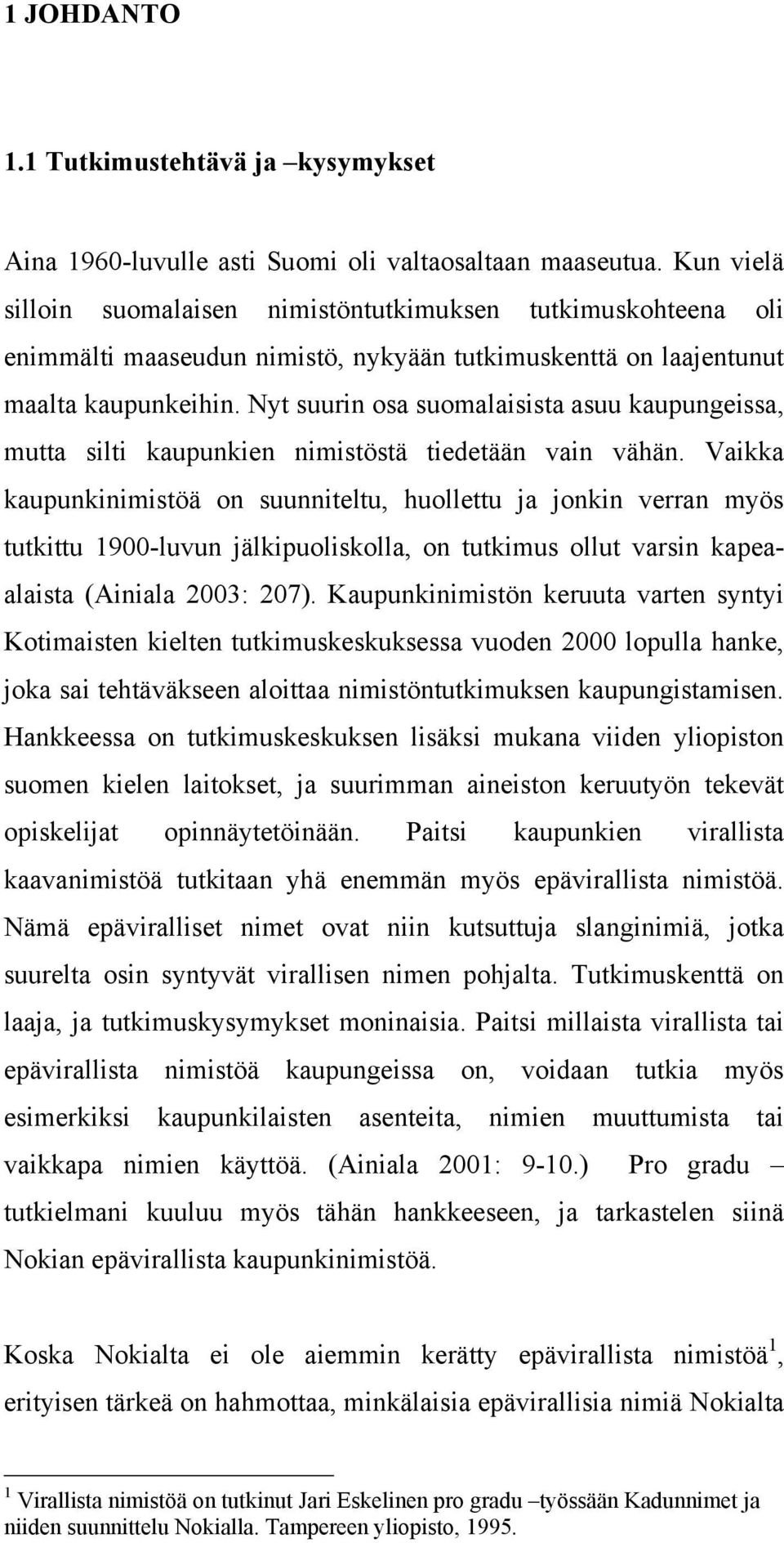 Nyt suurin osa suomalaisista asuu kaupungeissa, mutta silti kaupunkien nimistöstä tiedetään vain vähän.