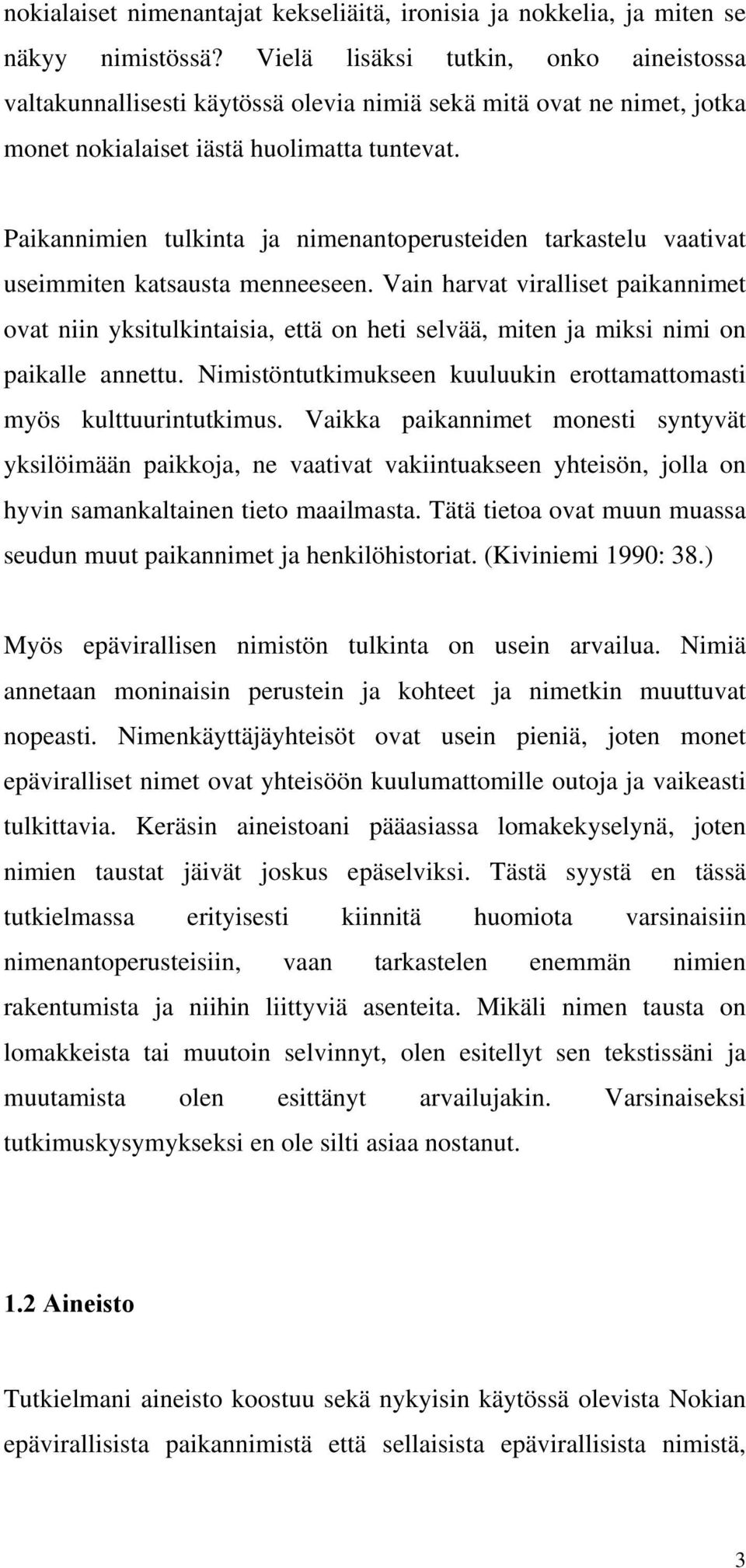 Paikannimien tulkinta ja nimenantoperusteiden tarkastelu vaativat useimmiten katsausta menneeseen.