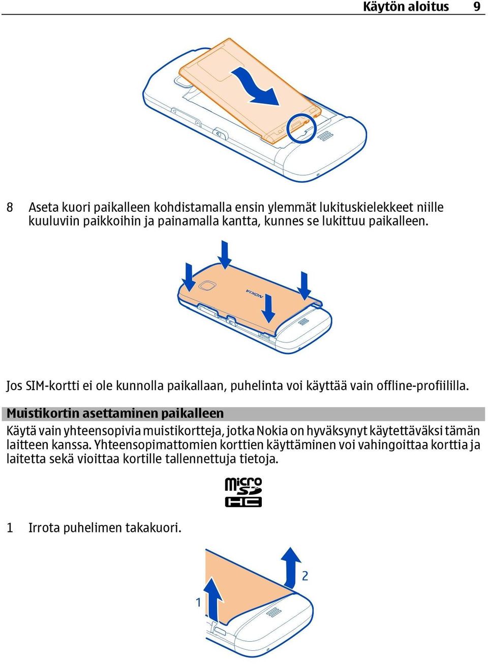 Muistikortin asettaminen paikalleen Käytä vain yhteensopivia muistikortteja, jotka Nokia on hyväksynyt käytettäväksi tämän laitteen kanssa.