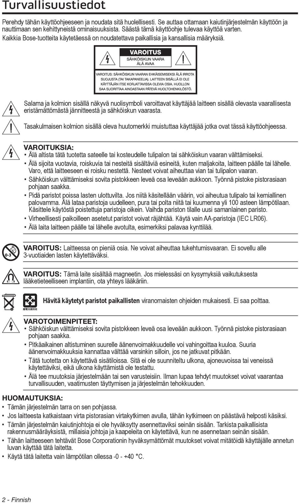 Salama ja kolmion sisällä näkyvä nuolisymboli varoittavat käyttäjää laitteen sisällä olevasta vaarallisesta eristämättömästä jännitteestä ja sähköiskun vaarasta.