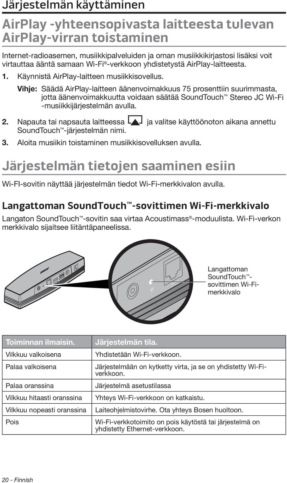 Vihje: Säädä AirPlay-laitteen äänenvoimakkuus 75 prosenttiin suurimmasta, jotta äänenvoimakkuutta voidaan säätää SoundTouch Stereo JC Wi-Fi -musiikkijärjestelmän avulla. 2.